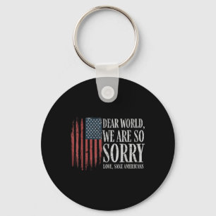 Dear World We Are So Sorry Love Sane Americans Men Keychain