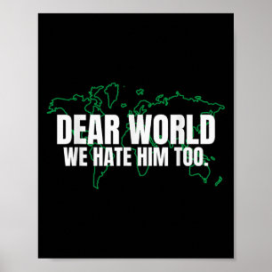 Dear World We Hate Him Too  Poster