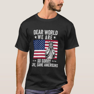 Dear World We're So Sorry love sane americans T-Shirt