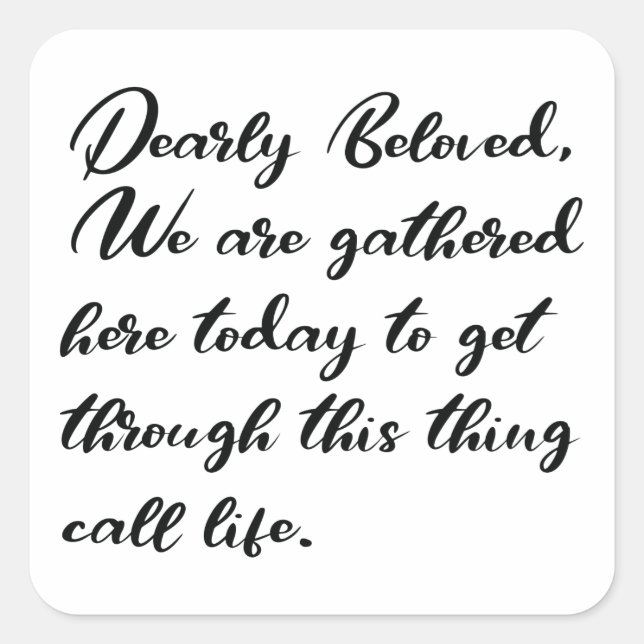 Dearly Beloved Stickers, We Are Gathered Here Square Sticker (Front)