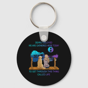 Dearly Beloved We Are Gathered Here Today Suicide Keychain