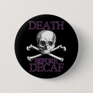 Death Before Decaf 2 Inch Round Button