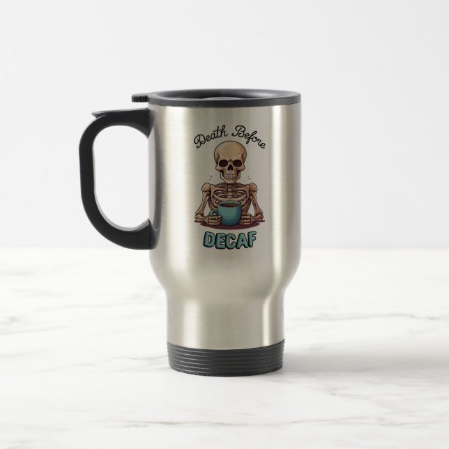 Death before decaf; coffee addict travel mug (Left)