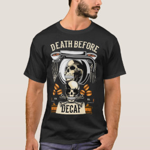 Death Before Decaf Coffee Caffeine Barista Cafe T-Shirt