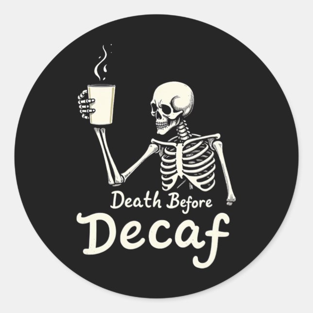 Death Before Decaf Funny Skeleton Coffee Lover Hal Classic Round Sticker (Front)