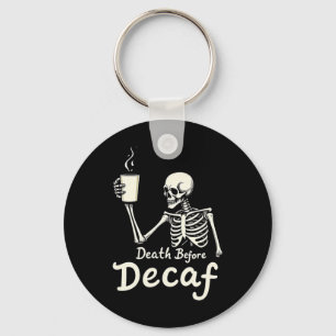 Death Before Decaf Funny Skeleton Coffee Lover Hal Keychain