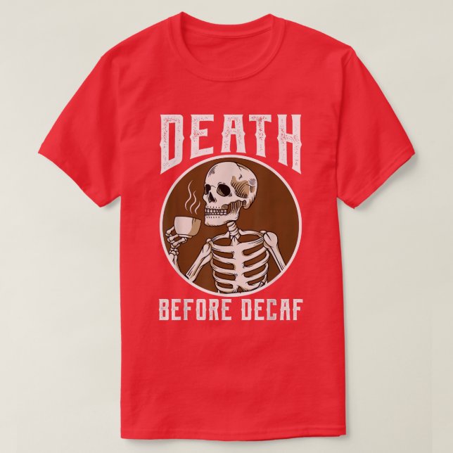 Death Before Decaf Skeleton Coffee Lover Coffee  T-Shirt (Design Front)