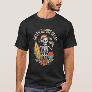 Death Before Decaf – Skeleton Coffee Lover  T-Shirt