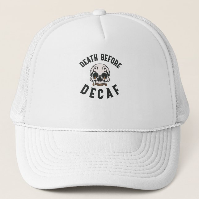 Death Before Decaf Skull - Coffee Lover Trucker Hat (Front)
