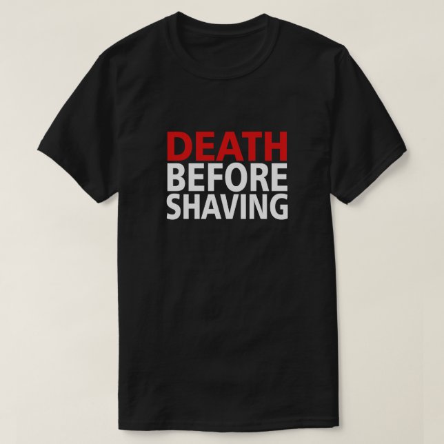 DEATH BEFORE SHAVING! T-Shirt (Design Front)