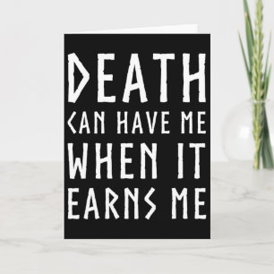 Death Can Have Me When It Earns Me Awesome Video G Card