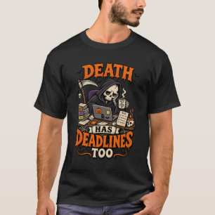 Death Has Deadlines Too Funny Grim Reaper Hallowee T-Shirt