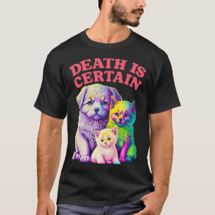 Death Is Certain Existentialist Meme Design 1 T-Shirt