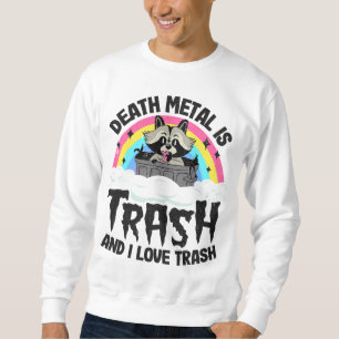 Death Metal Is Trash And I Love Trash Raccoon Meta Sweatshirt