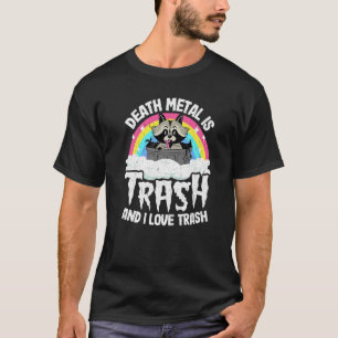 Death Metal Is Trash And I Love Trash Raccoon Meta T-Shirt