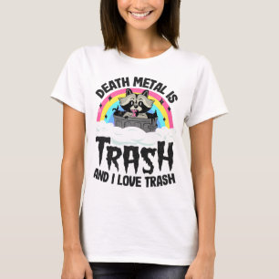 Death Metal Is Trash And I Love Trash Raccoon Meta T-Shirt