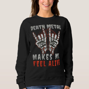 Death Metal makes me feel Alive Devil or Hand Horn Sweatshirt