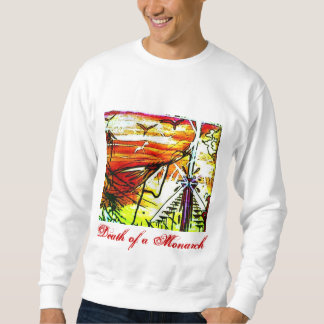 DEATH OF A MONARCH SWEATSHIRT