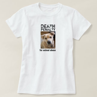 DEATH PENALTY FOR ANIMAL ABUSE T-SHIRT