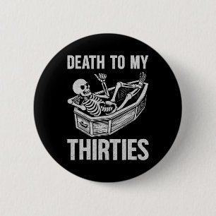 Death To My 30s 2 Inch Round Button