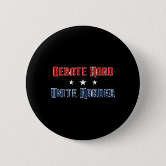 Debate Hard Unite Harder Patriotic Unity Political 2 Inch Round Button