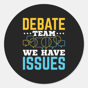 Debate Team We Have Issues Classic Round Sticker