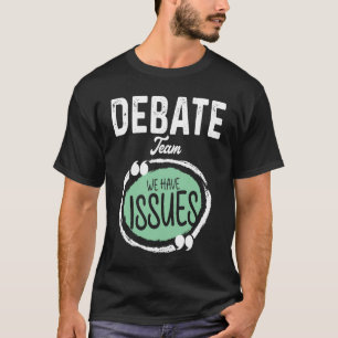 Debate Team We Have Issues Viewpoints Discourse Di T-Shirt
