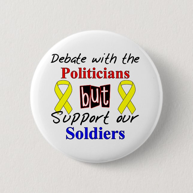 Debate with the politicians but support our Soldie 2 Inch Round Button (Front)