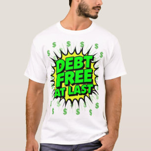 Debt Free At Last T-Shirt