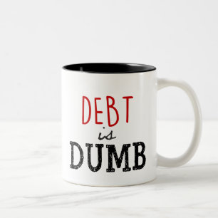 Debt is Dumb Coffee Mug