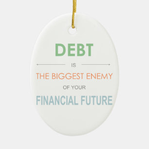 DEBT is the biggest enemy Dave Ramsey quote Ceramic Ornament