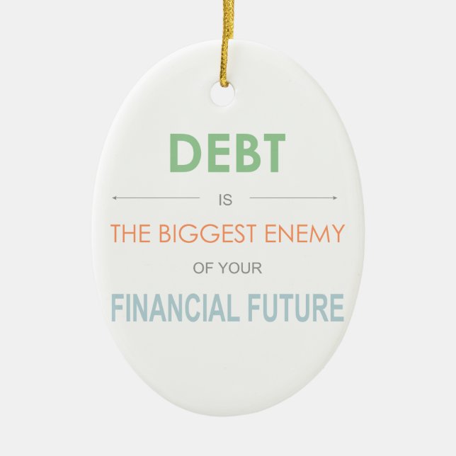 DEBT is the biggest enemy Dave Ramsey quote Ceramic Ornament (Front)