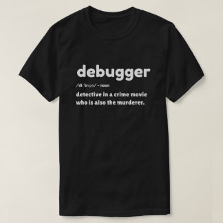 Debugger - Programmer Humour T-Shirt