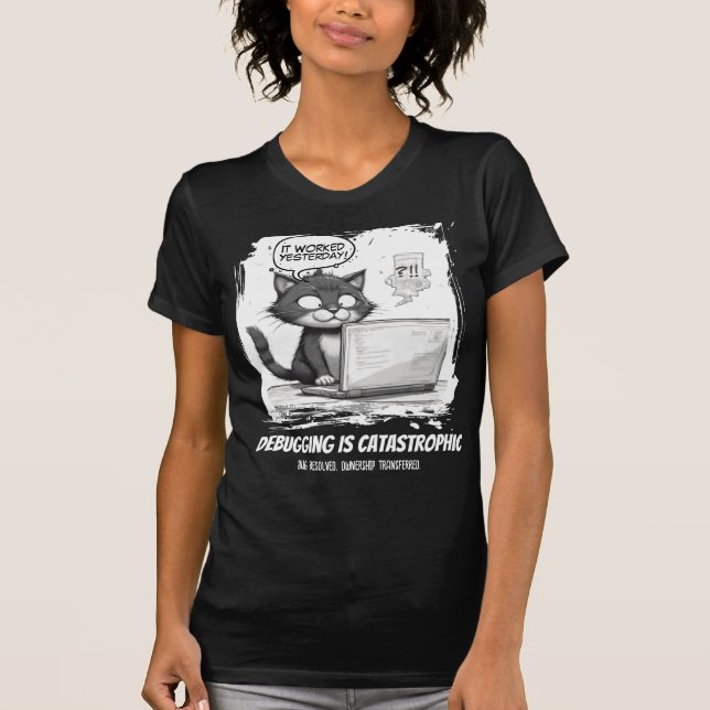 Debugging Is Catastrophic Coding Cat Humour T-Shirt (Front)