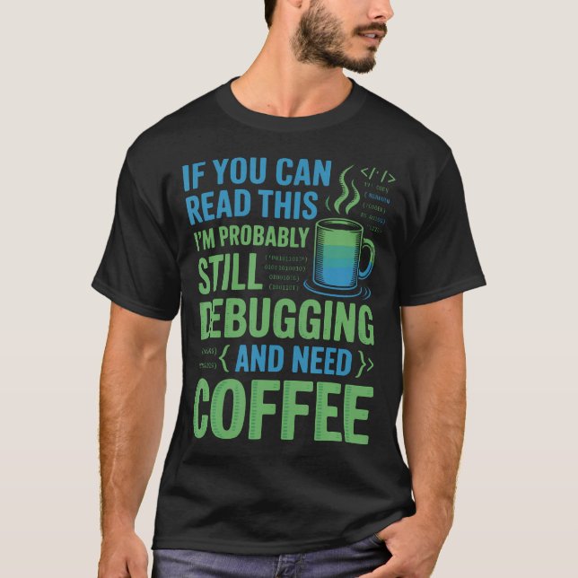 Debugging Need Coffee Software Developer T-Shirt (Front)