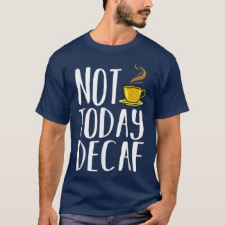 Decaf Coffee Espresso Beans Instant Barista T-Shirt