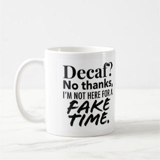 Decaf Is Fake Time Coffee Mug