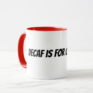 decaf is for quitters mug