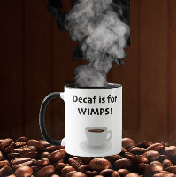 Decaf is for Wimps