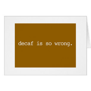 decaf is so wrong