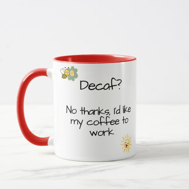 "Decaf? No Thanks, I'd Like My Coffee to Work" Mug (Left)