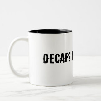 Decaf? No thanks Two-Tone Coffee Mug