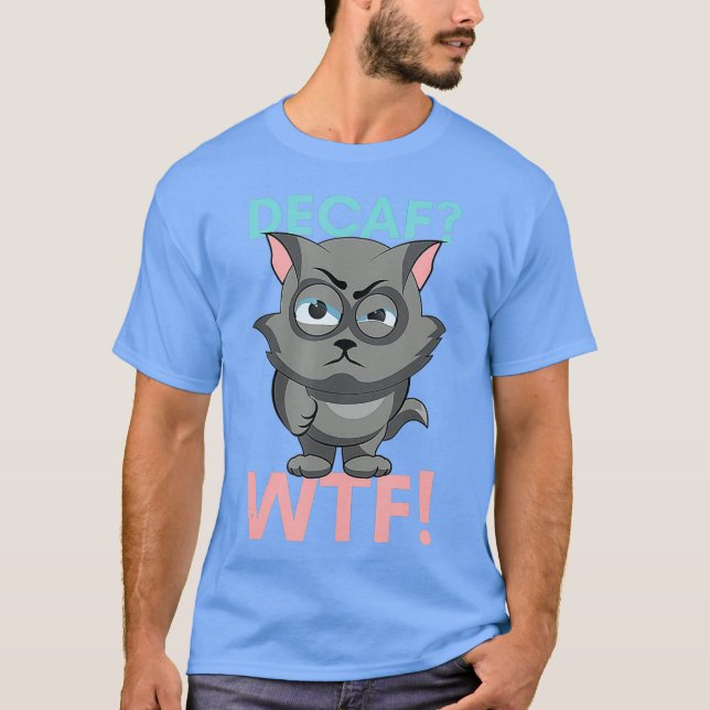 DECAF WTF - Funny Decaf Coffee Cat Shirt (Front)