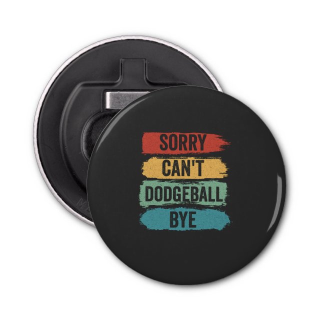 Décapsuleur Désolé Can't Dodgeball Bye Funny Retro Cadeau Vint (Devant)