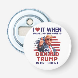 Décapsuleur Je L'Aime Quand Je Me Réveille Et Trump Est Le Pré