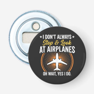 Décapsuleur Je ne m'arrête pas toujours pour regarder les avio