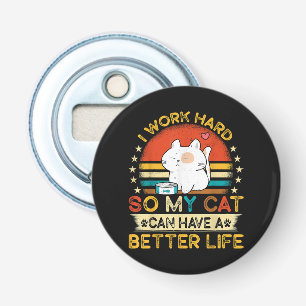 Décapsuleur Je Travaille Dur Pour Que Mon Chat Ait Une Meilleu