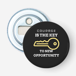 Décapsuleur Le courage est la clé d'une nouvelle opportunité