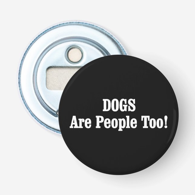 Décapsuleur Les CHIENS Sont Aussi Des Gens ! (Devant)