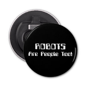 Décapsuleur Les ROBOTS Sont Aussi Des Gens !